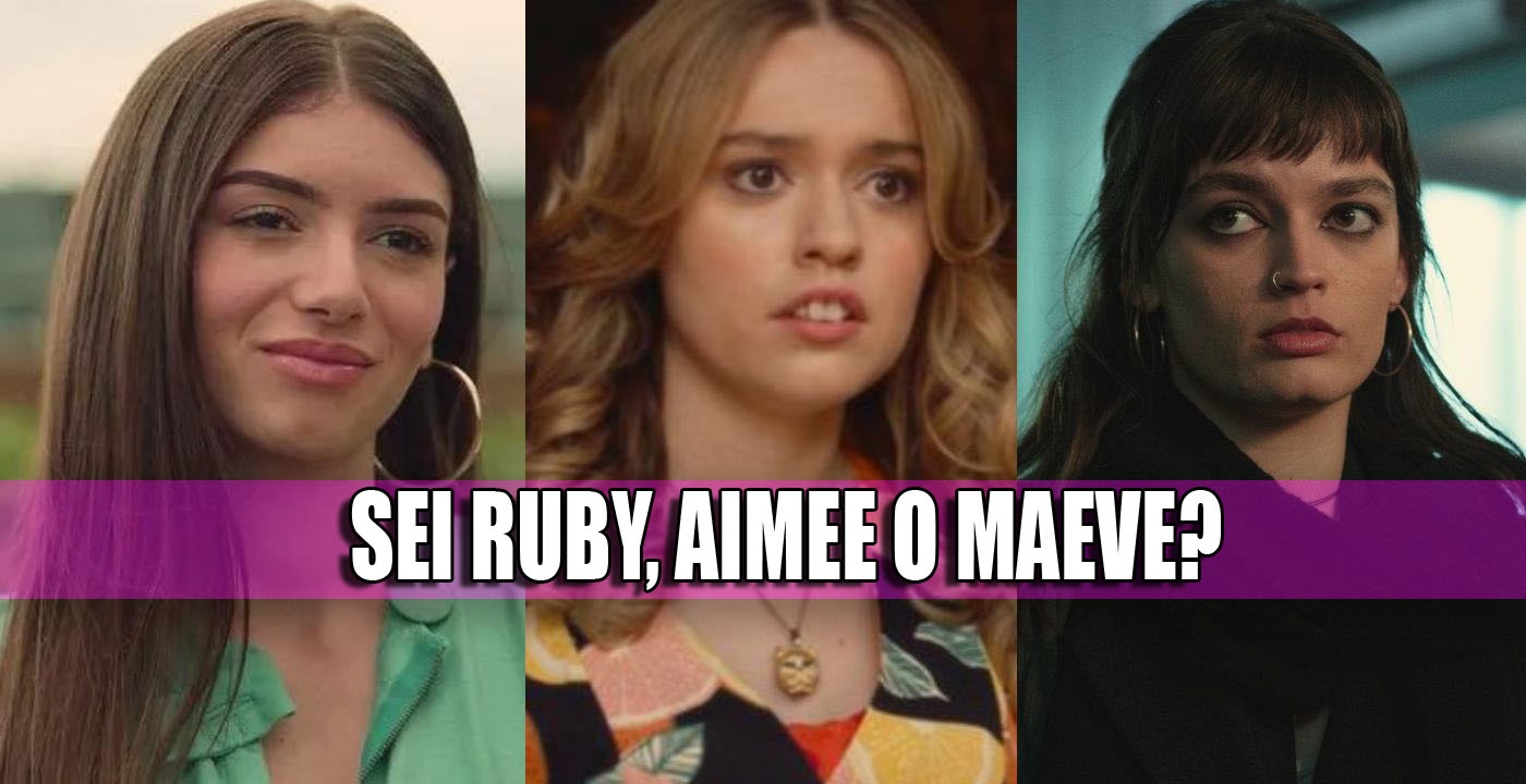 Ruby Aimee O Maeve Quale Ragazza Di Sex Education Sei Quiz