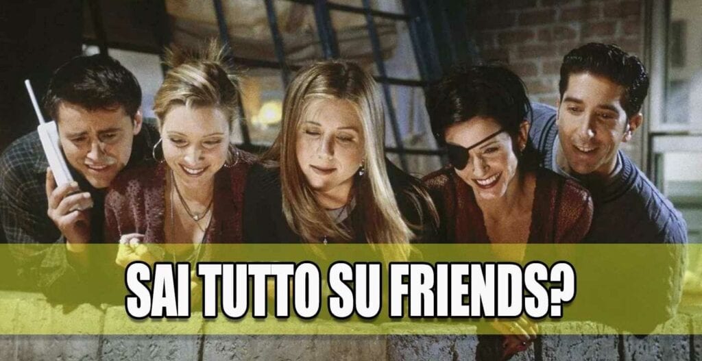 vero falso sai tutto su friends